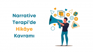 Narrative Terapi’de “Hikâye” Kavramı